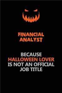 Financial analyst Because Halloween Lover Is Not An Official Job Title