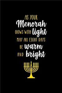 As Your Meorah Glows with Light, May All Eight Days Be Warm And Bright