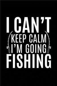 I Can't Keep Calm I'm Going Fishing