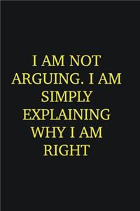 I am not arguing. I am simply explaining why I am right
