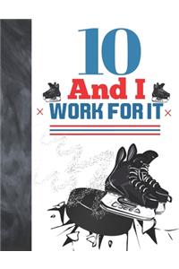 10 And I Work For It