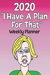 2020 I Have A Plan For That Weekly Planner