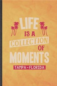 Life Is a Collection of Moments Tempa - Florida