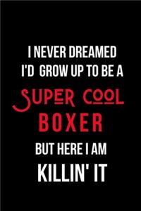 I Never Dreamed I'd Grow Up to Be a Super Cool Boxer But Here I am Killin' It