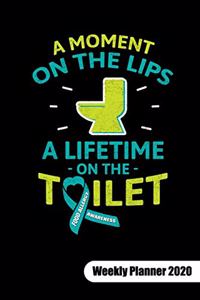 A MOMENT ON THE LIPS A LIFETIME ON THE TOILET. Weekly Planner 2020