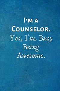 I'm a Counselor. Yes, I'm Busy Being Awesome