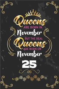 Queens Are Born In November But The Real Queens Are Born On November 25