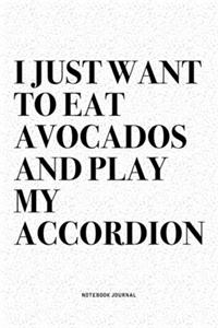 I Just Want To Eat Avocados And Play My Accordion