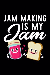 Jam Making Is My Jam: Funny Notebook for Jam Making Fan - Great Christmas & Birthday Gift Idea for Jam Making Fan - Jam Making Journal - 100 pages 6x9 inches