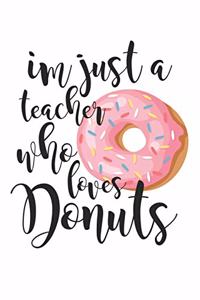Im Just A Teacher Who Loves Donuts