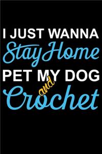 I Just Wanna Stay Home pet My Dog And Crochet