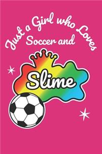 Just A Girl Who Loves Soccer And Slime