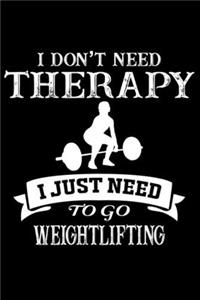 I do not need therapy i just need to go Weightlifting