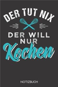 Der tut nix - der will nur kochen