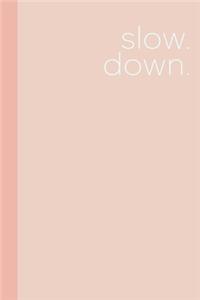 Slow Down