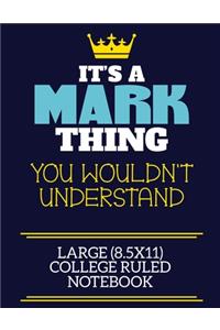 It's A Mark Thing You Wouldn't Understand Large (8.5x11) College Ruled Notebook