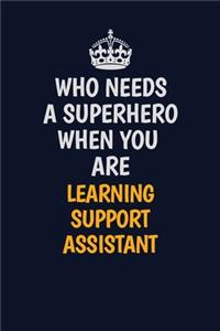 Who Needs A Superhero When You Are Learning Support Assistant
