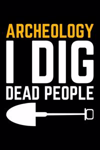 Archeology I Dig Dead People