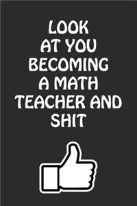 Look at You Becoming a Math Teacher and Shit