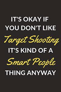 It's Okay If You Don't Like Target Shooting It's Kind Of A Smart People Thing Anyway