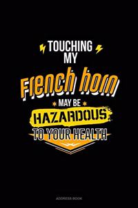 Touching My French May Be Hazardous To Your Health