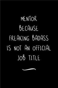 Mentor Because Freaking Badass is not an Official Job Title