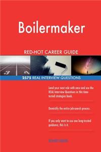 Boilermaker RED-HOT Career Guide; 2575 REAL Interview Questions