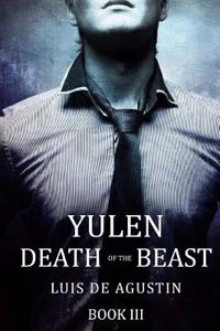 Yulen: Death of the Beast (Yulen Trilogy Book 3)