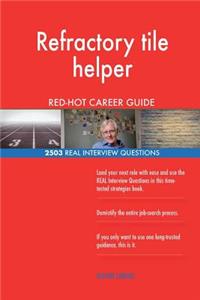 Refractory tile helper RED-HOT Career Guide; 2503 REAL Interview Questions