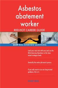 Asbestos abatement worker RED-HOT Career Guide; 2529 REAL Interview Questions