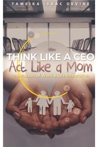 Think Like a CEO ACT Like a Mom