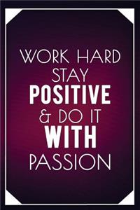 Work Hard Stay Positive & Do It with Passion