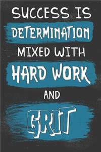 Success Is Determination Mixed with Hard Work and Grit