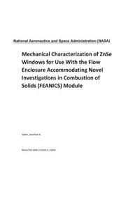 Mechanical Characterization of Znse Windows for Use with the Flow Enclosure Accommodating Novel Investigations in Combustion of Solids (Feanics) Module