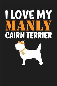 I Love My Manly Cairn Terrier