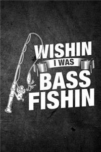 Wishin I Was Bass Fishin