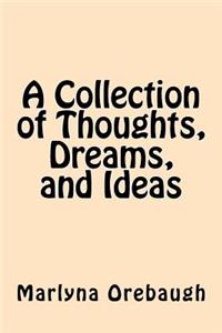 Collection of Thoughts, Dreams, and Ideas