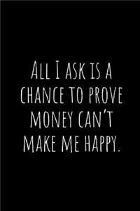 All I Ask Is a Chance to Prove Money Can