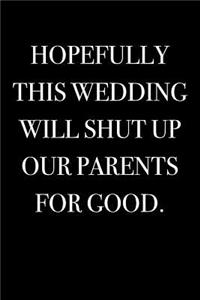 Hopefully This Wedding Will Shut Up Our Parents for Good.