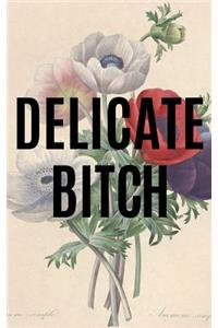 Delicate Bitch