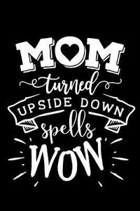 Mom Turned Upside Down Spells Wow: Blank Lined Notebook Journal Diary Composition Notepad 120 Pages 6x9 Paperback Mother Grandmother Black and White