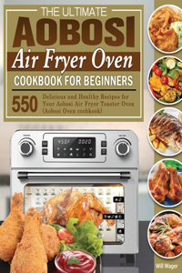 The Ultimate Aobosi Air Fryer Oven Cookbook for Beginners