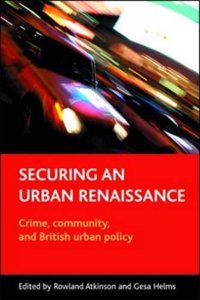 Securing an Urban Renaissance: Crime, Community and British Urban Policy