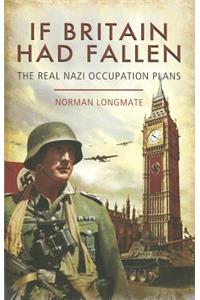If Britain Had Fallen: The Real Nazi Occupation Plans
