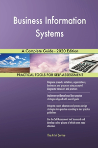 Business Information Systems A Complete Guide - 2020 Edition