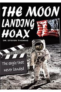 The Moon Landing Hoax: The Eagle That Never Landed