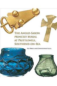 The Anglo-Saxon Princely Burial at Prittlewell, Southend-on-Sea