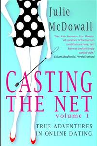 Casting the Net - Volume 1: True Adventures in Online Dating