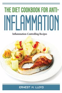 The Diet Cookbook for Anti-Inflammation