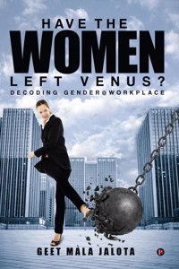 Have the Women Left Venus? : Decoding Gender @ Workplace
